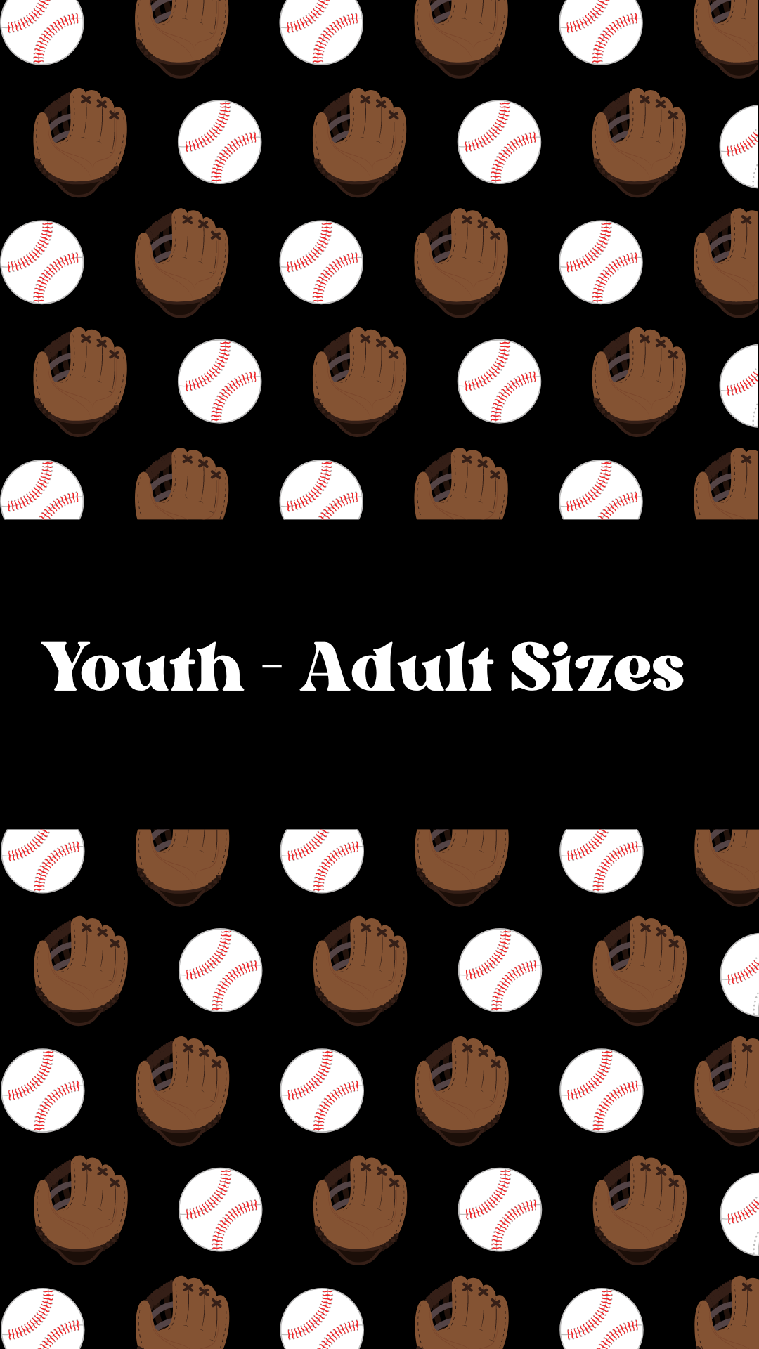 Youth - Adult Sizes (Baseball)