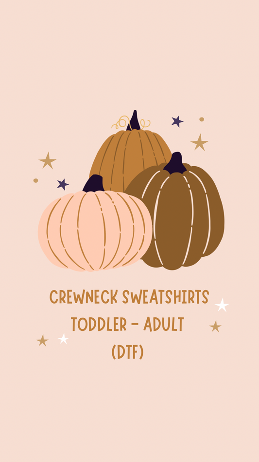 Crewneck Sweatshirts (Infant-Adult) *DTF* (FALL)