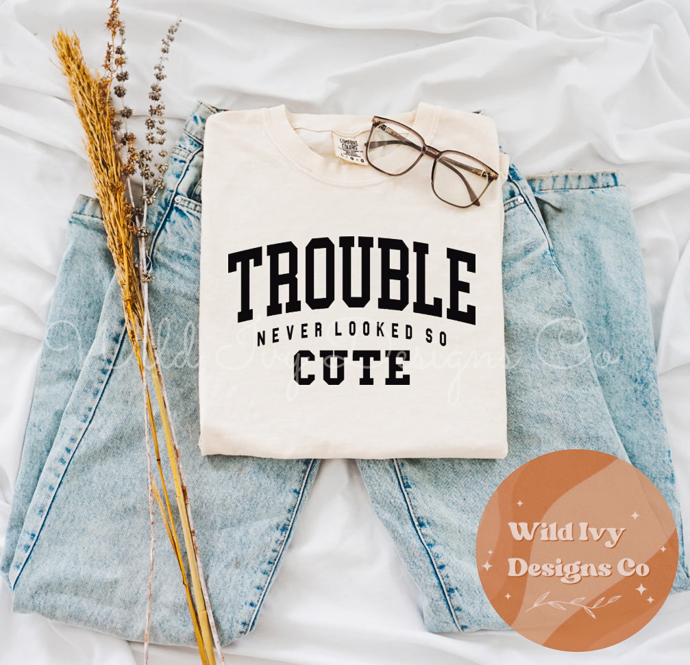 Trouble Never Looked So Cute (black font)