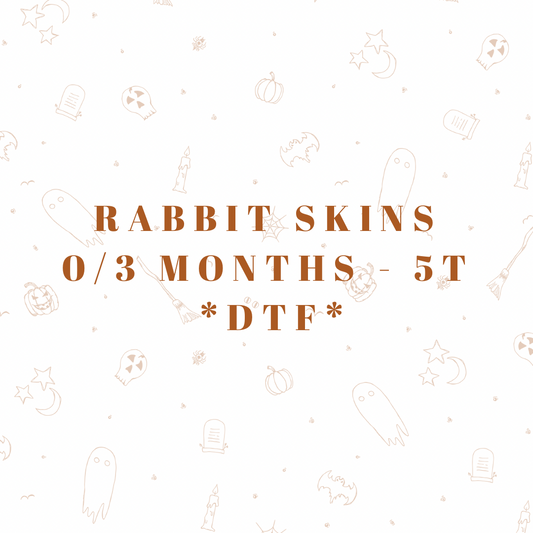 Rabbit Skins (0/3 M - 5T) *DTF*