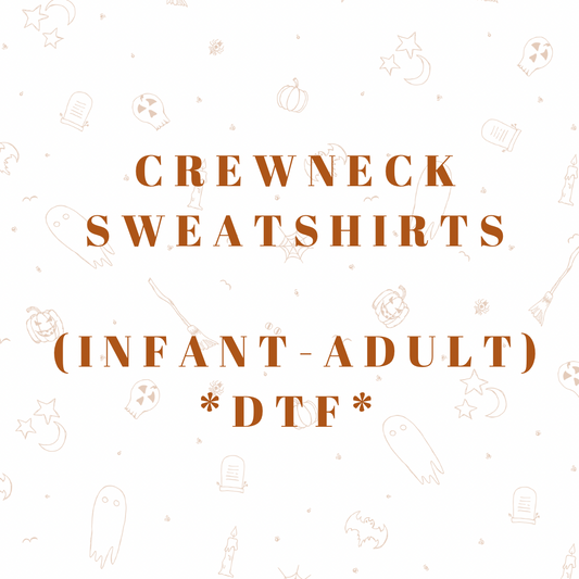 Crewneck Sweatshirts (Infant-Adult) *DTF*
