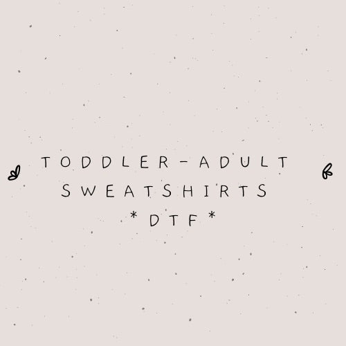 Sweatshirts (Infant-Adult) *DTF*