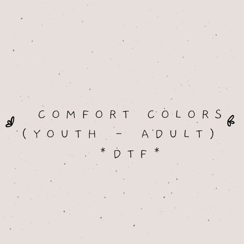 Comfort Colors (Youth - Adult Only) *DTF*